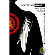 You're an Angel! : Being Yourself and Sharing Your Faith by Neilson, Peter; Currie, David, 9781905022267