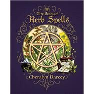 The Book of Herb Spells by Darcey, Cheralyn, 9781925682267