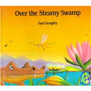 Over the Steamy Swamp by Geraghty, Paul, 9780152002268