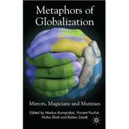 Metaphors of Globalization Mirrors, Magicians and Mutinies by Kornprobst, Markus; Pouliot, Vincent; Shah, Nisha; Zaiotti, Ruben, 9780230522268