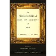 The Philosophical Disenfranchisement of Art by Danto, Arthur Coleman, 9780231132268