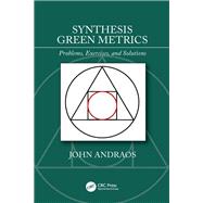 Synthesis Green Metrics: Problems, Exercises, and Solutions by Andraos; John, 9780367002268