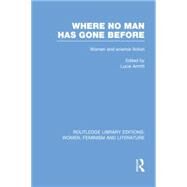 Where No Man has Gone Before: Essays on Women and Science Fiction by Armitt; Lucie, 9780415752268
