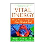 Vital Energy : The 7 Keys to Invigorate Body, Mind, and Soul by Simon, David, 9780471332268