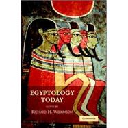 Egyptology Today by Edited by Richard H. Wilkinson, 9780521682268