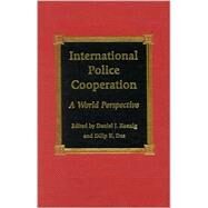 International Police Cooperation A World Perspective by Koenig, Daniel J.; Das, Dilip K.; Chatterton, M R.; Deflem, Mathieu; I. Ebbe, Obi N.; Edelbacher, Maximilian; Gammelgrd, Per; Higdon, Paul; Keating, Eamonn T.; Klododu, Abraham K.; Kratcoski, Peter C.; Kumar, Korni Swaroop; Leong, Marke; Marenin, Otwin;, 9780739102268
