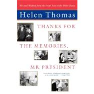Thanks for the Memories, Mr. President Wit and Wisdom from the Front Row at the White House by Thomas, Helen, 9780743202268