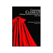 Costume Close-Up : Clothing Construction and Pattern, 1750-1790 by Baumgarten, Linda, 9780896762268
