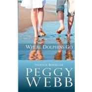 Where Dolphins Go by Webb, Peggy, 9781463792268