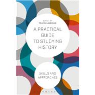 A Practical Guide to Studying History Skills and Approaches by Loughran, Tracey, 9781472532268