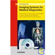 Imaging Systems for Medical Diagnostics Fundamentals, Technical Solutions and Applications for Systems Applying Ionizing Radiation, Nuclear Magnetic Resonance and Ultrasound by Oppelt, Arnulf, 9783895782268