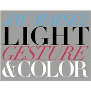 Light, Gesture, and Color by Maisel, Jay, 9780134032269