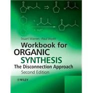 Workbook for Organic Synthesis: The Disconnection Approach by Warren, Stuart; Wyatt, Paul, 9780470712269