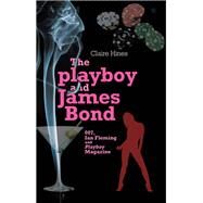 The playboy and James Bond 007, Ian Fleming and Playboy magazine by Hines, Claire, 9780719082269