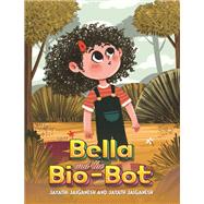 Bella and the Bio-Bot by Jayathi Jaiganesh and Jayath Jaiganesh, 9781035862269