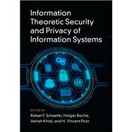Information Theoretic Security and Privacy of Information Systems by Schaefer, Rafael F.; Boche, Holger; Khisti, Ashish; Poor, H. Vincent, 9781107132269
