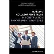Building Collaborative Trust in Construction Procurement Strategies by Challender, Jason; Farrell, Peter; McDermott, Peter, 9781119492269