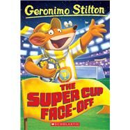The Super Cup Face-Off (Geronimo Stilton #81) by Stilton, Geronimo, 9781338802269