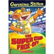 The Super Cup Face-Off (Geronimo Stilton #81) by Stilton, Geronimo, 9781338802269