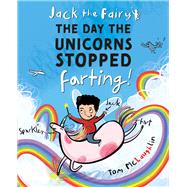 Jack the Fairy: The Day the Unicorns Stopped Farting by McLaughlin, Tom, 9781382052269