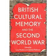British Cultural Memory and the Second World War by Noakes, Lucy; Pattinson, Juliette, 9781441142269