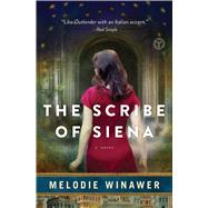 The Scribe of Siena A Novel by Winawer, Melodie, 9781501152269