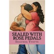 Sealed With Rose Petals by Yvette, Shaunda; Johnson, Manasseh, 9781519522269