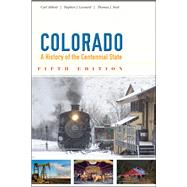 Colorado : A History of the Centennial State by Abbott, Carl; Leonard, Stephen J.; Noel, Thomas J., 9781607322269