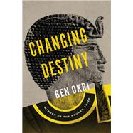 Changing Destiny by Okri, Ben, 9781635422269