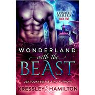 Wonderland with the Beast A Steamy Paranormal Romance Spin on Beauty and the Beast by Hamilton, Rebecca; Kressley, Conner, 9781949112269