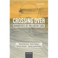 Crossing Over Narratives of Palliative Care, Revised Edition by Barnard, David; Towers, Anna; Boston, Patricia; Lambrinidou, Yanna, 9780197602270