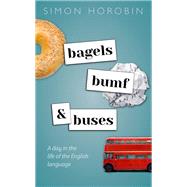 Bagels, Bumf, and Buses A Day in the Life of the English Language by Horobin, Simon, 9780198832270