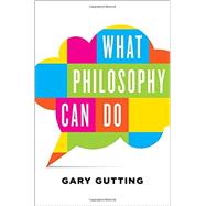 What Philosophy Can Do by Gutting, Gary, 9780393242270