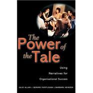 The Power of the Tale Using Narratives for Organisational Success by Allan, Julie; Fairtlough, Gerard; Heinzen, Barbara, 9780470842270