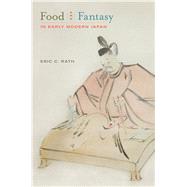 Food and Fantasy in Early Modern Japan by Rath, Eric C., 9780520262270