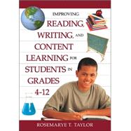 Improving Reading, Writing, And Content Learning for Students in Grades 4-12 by Rosemarye T. Taylor, 9781412942270