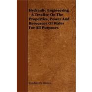 Hydraulic Engineering - a Treatise on the Properties, Power and Resources of Water for All Purposes by Hiscox, Gardner D., 9781444622270
