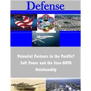 Potential Partners in the Pacific? Soft Power and the Sino-nato Relationship by United States Military Academy, 9781502892270