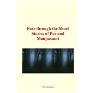 Fear Through the Short Stories of Poe and Maupassant by Poe, Edgar Allan; Maupassant, Guy de; Adandogou, George Holassey, 9781523202270