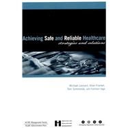 Achieving Safe and Reliable Healthcare : Strategies and Solutions by Leonard, Michael Steven, 9781567932270
