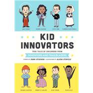 Kid Innovators True Tales of Childhood from Inventors and Trailblazers by Stevenson, Robin; Steinfeld, Allison, 9781683692270