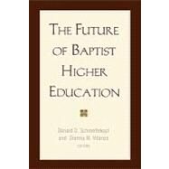 The Future of Baptist Higher Education by Schmeltekopf, Donald D., 9781932792270