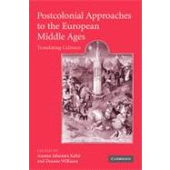 Postcolonial Approaches to the European Middle Ages: Translating Cultures by Edited by Ananya Jahanara Kabir , Deanne Williams, 9780521172271