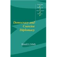 Democracy and Coercive Diplomacy by Kenneth A. Schultz, 9780521792271