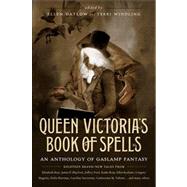 Queen Victoria's Book of Spells An Anthology of Gaslamp Fantasy by Datlow, Ellen; Windling, Terri, 9780765332271