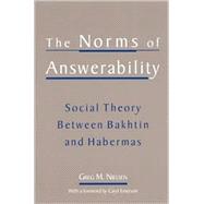 The Norms of Answerability: Social Theory Between Bakhtin and Habermas by Nielsen, Greg Marc, 9780791452271