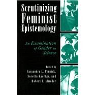 Scrutinizing Feminist Epistemology by Pinnick, Cassandra L.; Koertge, Noretta; Almeder, Robert F., 9780813532271