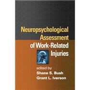 Neuropsychological Assessment of Work-Related Injuries by Bush, Shane S.; Iverson, Grant L., 9781462502271