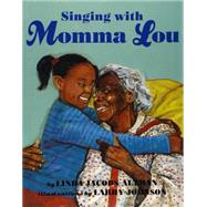 Singing With Momma Lou by Altman, Linda Jacobs; Johnson, Larry, 9781620142271