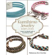 Kumihimo Jewelry Simplified Learn to Braid with a Kumihimo Disk by Combs, Rebecca Ann, 9781627002271